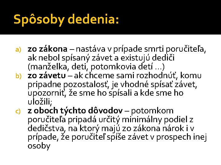 Spôsoby dedenia: zo zákona – nastáva v prípade smrti poručiteľa, ak nebol spísaný závet