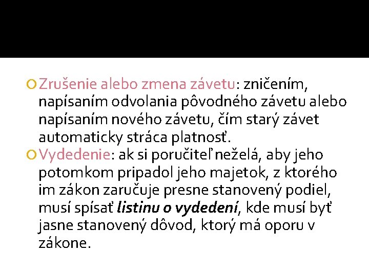  Zrušenie alebo zmena závetu: zničením, napísaním odvolania pôvodného závetu alebo napísaním nového závetu,