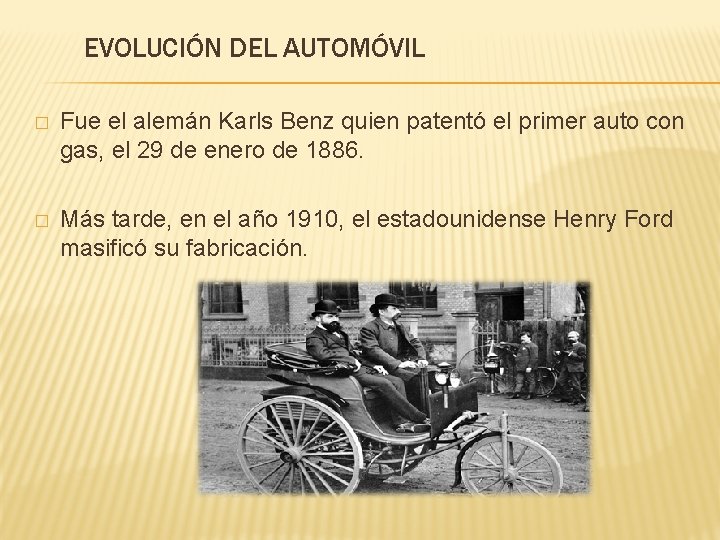 EVOLUCIÓN DEL AUTOMÓVIL � Fue el alemán Karls Benz quien patentó el primer auto