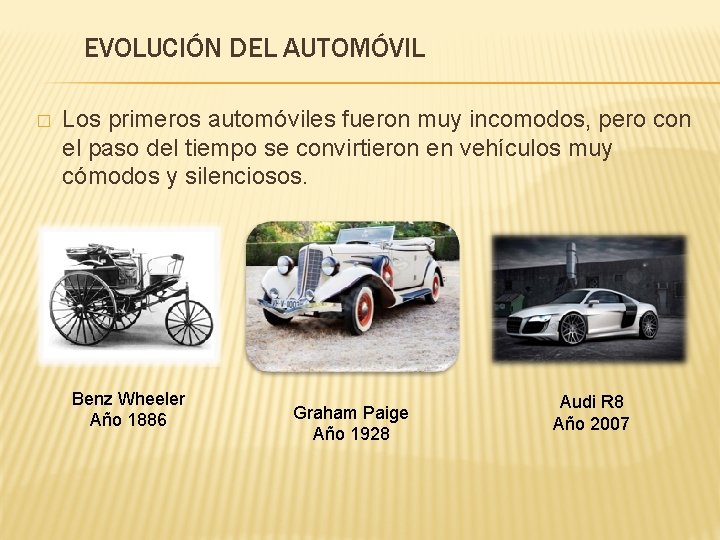 EVOLUCIÓN DEL AUTOMÓVIL � Los primeros automóviles fueron muy incomodos, pero con el paso