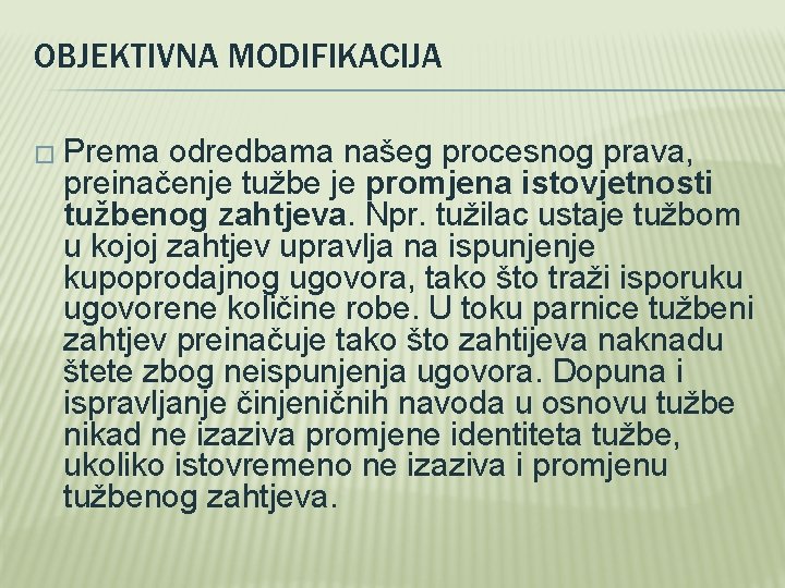 OBJEKTIVNA MODIFIKACIJA � Prema odredbama našeg procesnog prava, preinačenje tužbe je promjena istovjetnosti tužbenog