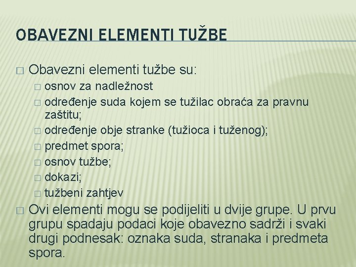 OBAVEZNI ELEMENTI TUŽBE � Obavezni elementi tužbe su: osnov za nadležnost � određenje suda