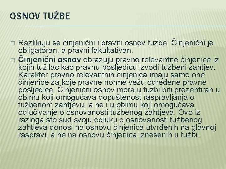 OSNOV TUŽBE � � Razlikuju se činjenični i pravni osnov tužbe. Činjenični je obligatoran,