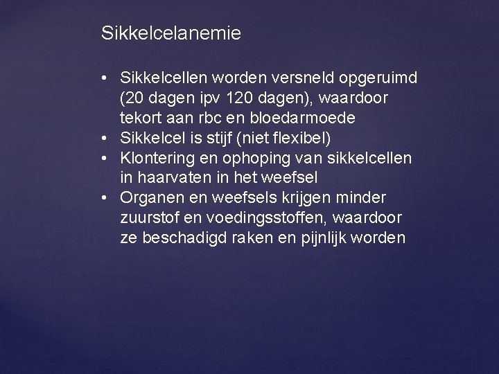 Sikkelcelanemie • Sikkelcellen worden versneld opgeruimd (20 dagen ipv 120 dagen), waardoor tekort aan