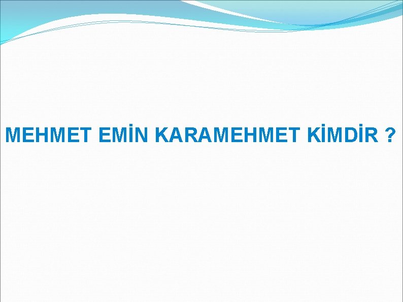 MEHMET EMİN KARAMEHMET KİMDİR ? 