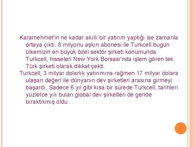 Karamehmet'in ne kadar akıllı bir yatırım yaptığı ise zamanla ortaya çıktı. 8 milyonu aşkın