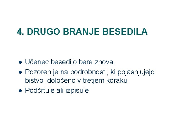4. DRUGO BRANJE BESEDILA l l l Učenec besedilo bere znova. Pozoren je na