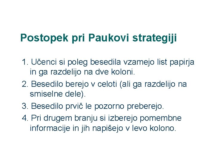 Postopek pri Paukovi strategiji 1. Učenci si poleg besedila vzamejo list papirja in ga