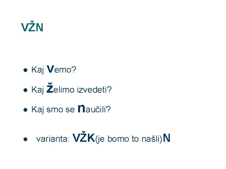 VŽN l Kaj vemo? l Kaj želimo izvedeti? l Kaj smo se naučili? l