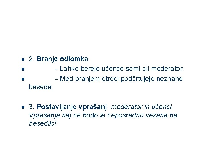 l l 2. Branje odlomka - Lahko berejo učence sami ali moderator. - Med