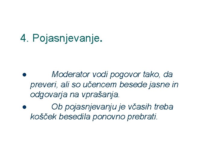 4. Pojasnjevanje. l l Moderator vodi pogovor tako, da preveri, ali so učencem besede