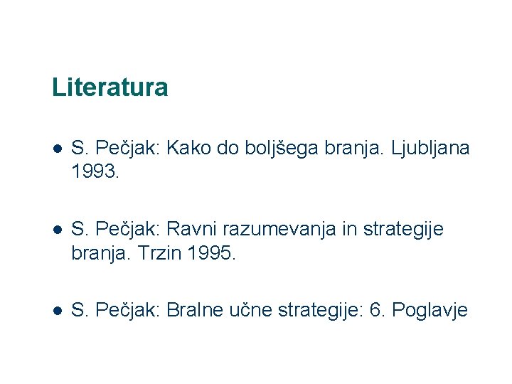 Literatura l S. Pečjak: Kako do boljšega branja. Ljubljana 1993. l S. Pečjak: Ravni