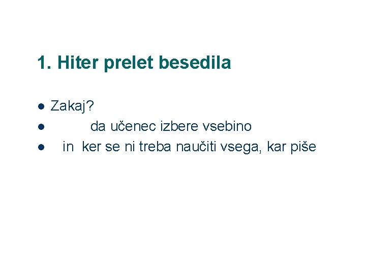 1. Hiter prelet besedila l l l Zakaj? da učenec izbere vsebino in ker