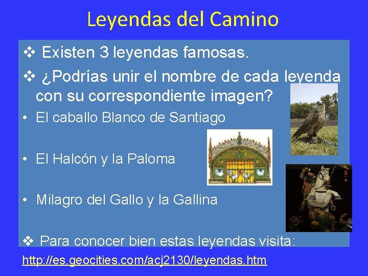 Leyendas del Camino v Existen 3 leyendas famosas. v ¿Podrías unir el nombre de