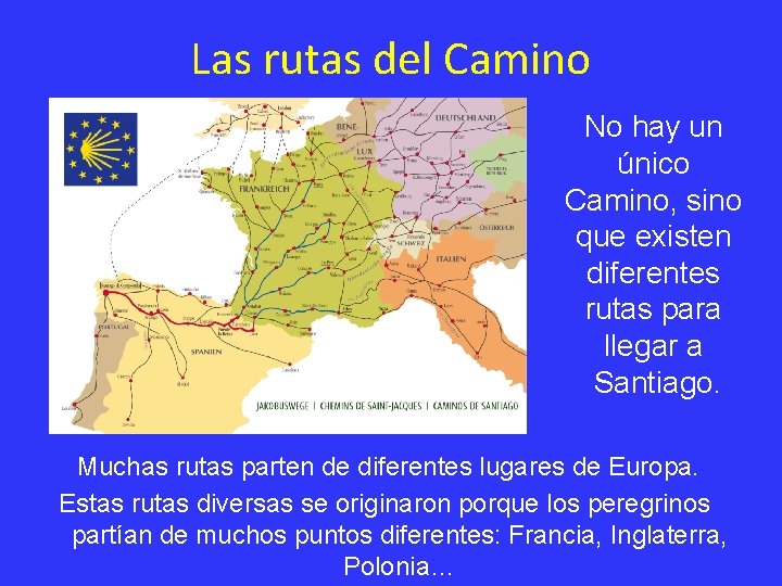 Las rutas del Camino No hay un único Camino, sino que existen diferentes rutas