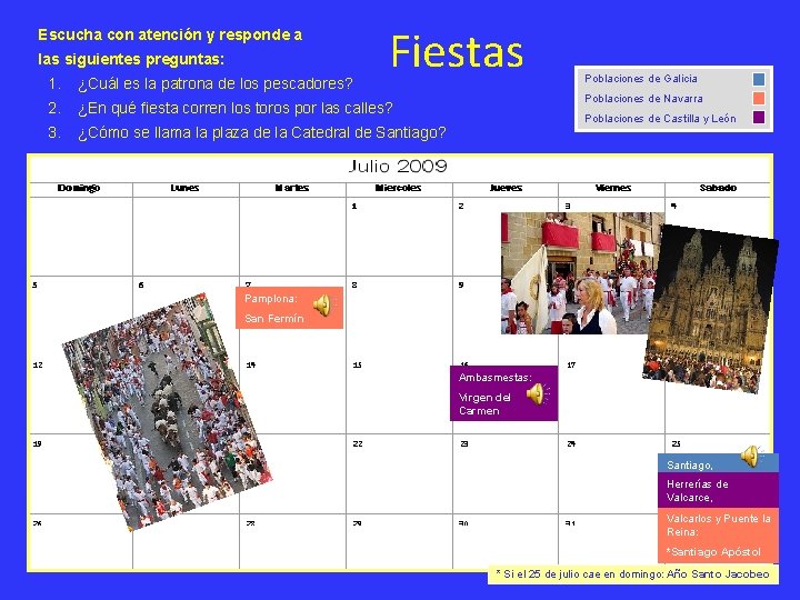 Escucha con atención y responde a las siguientes preguntas: Fiestas 1. ¿Cuál es la