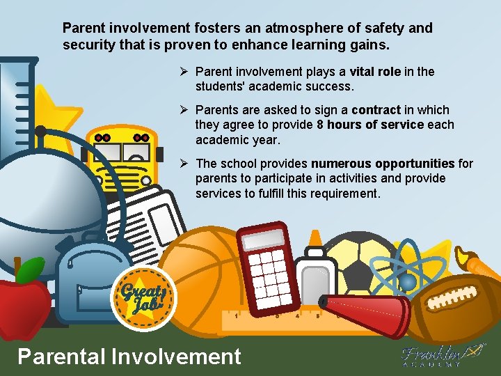 Parent involvement fosters an atmosphere of safety and security that is proven to enhance
