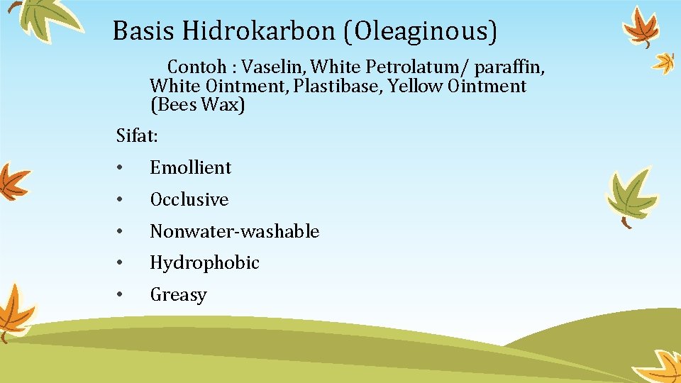 Basis Hidrokarbon (Oleaginous) Contoh : Vaselin, White Petrolatum/ paraffin, White Ointment, Plastibase, Yellow Ointment