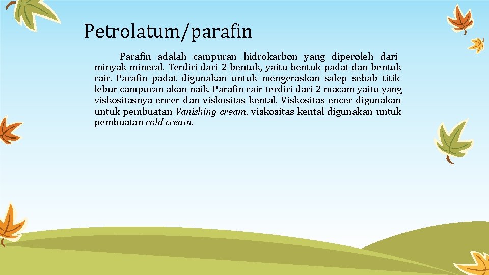 Petrolatum/parafin Parafin adalah campuran hidrokarbon yang diperoleh dari minyak mineral. Terdiri dari 2 bentuk,