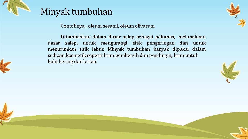 Minyak tumbuhan Contohnya : oleum sesami, oleum olivarum Ditambahkan dalam dasar salep sebagai pelumas,