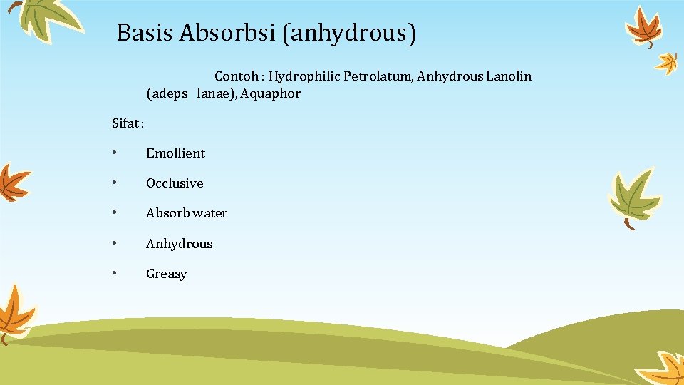 Basis Absorbsi (anhydrous) Contoh : Hydrophilic Petrolatum, Anhydrous Lanolin (adeps lanae), Aquaphor Sifat :
