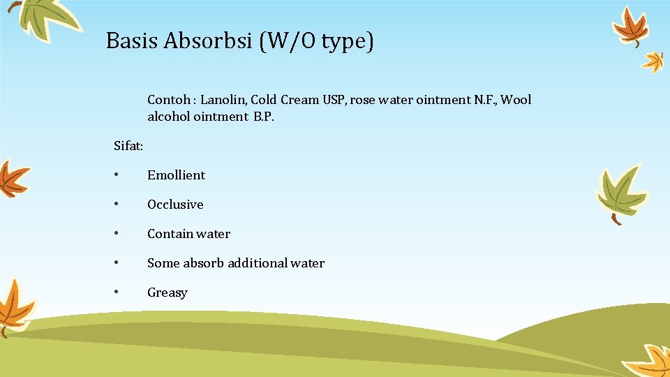 Basis Absorbsi (W/O type) Contoh : Lanolin, Cold Cream USP, rose water ointment N.