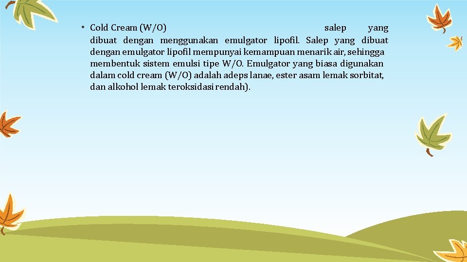  • Cold Cream (W/O) salep yang dibuat dengan menggunakan emulgator lipofil. Salep yang