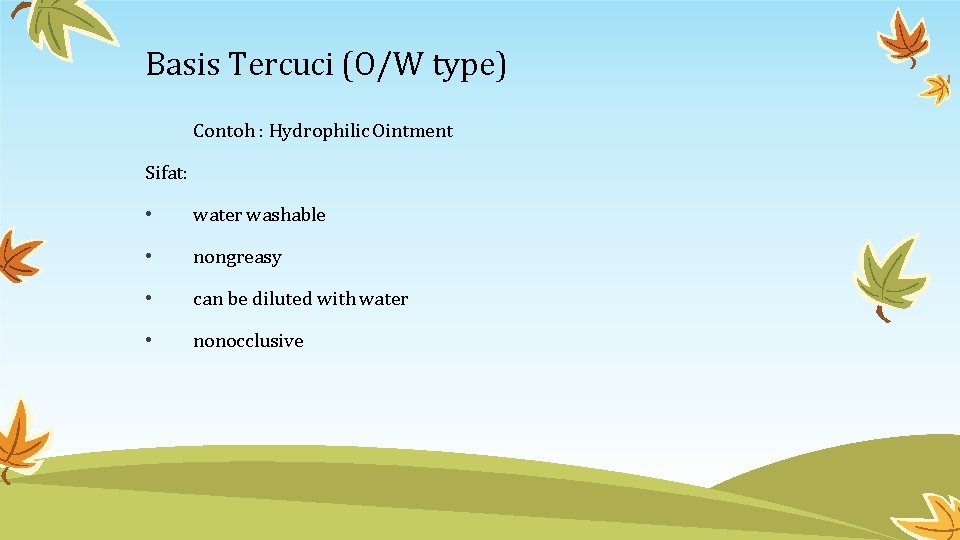 Basis Tercuci (O/W type) Contoh : Hydrophilic Ointment Sifat: • water washable • nongreasy