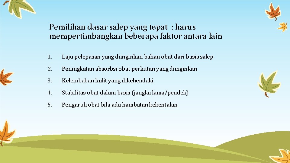 Pemilihan dasar salep yang tepat : harus mempertimbangkan beberapa faktor antara lain 1. Laju