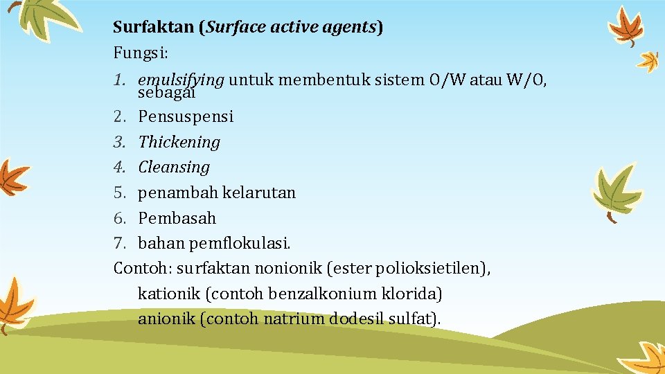 Surfaktan (Surface active agents) Fungsi: 1. emulsifying untuk membentuk sistem O/W atau W/O, sebagai