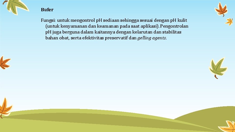 Bufer Fungsi: untuk mengontrol p. H sediaan sehingga sesuai dengan p. H kulit (untuk