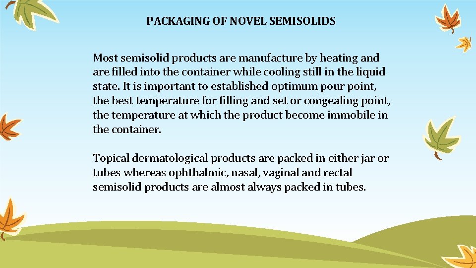 PACKAGING OF NOVEL SEMISOLIDS Most semisolid products are manufacture by heating and are filled