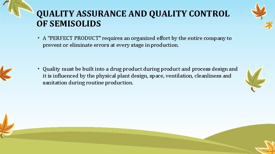 QUALITY ASSURANCE AND QUALITY CONTROL OF SEMISOLIDS • A “PERFECT PRODUCT” requires an organized