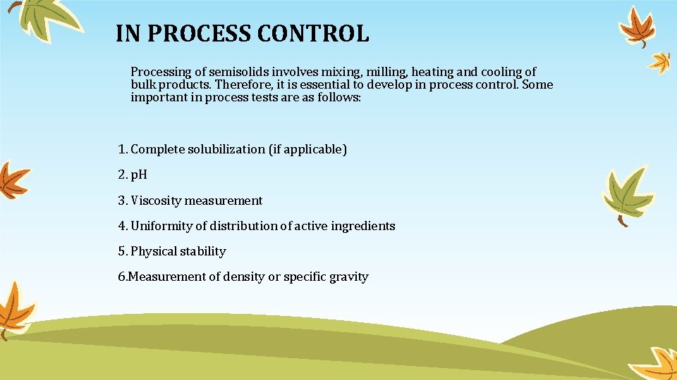 IN PROCESS CONTROL Processing of semisolids involves mixing, milling, heating and cooling of bulk