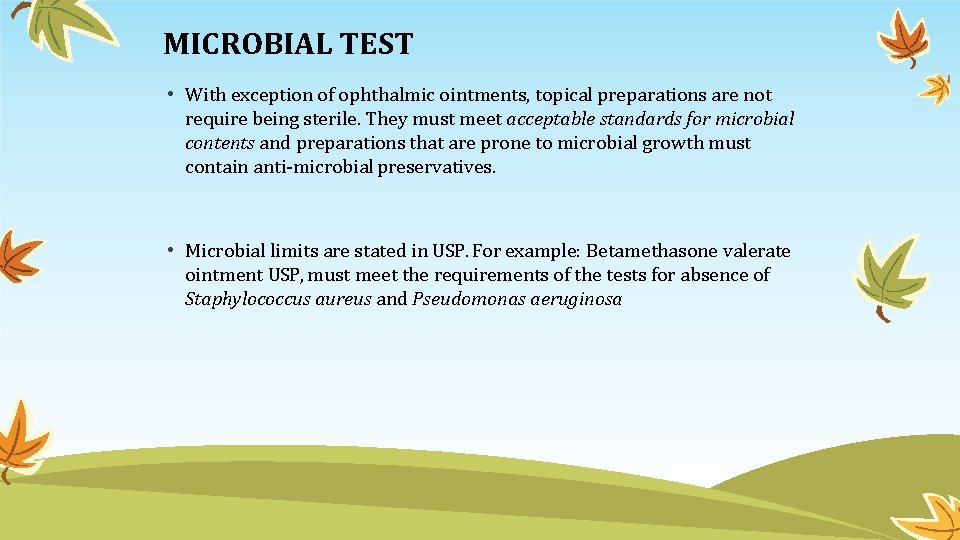 MICROBIAL TEST • With exception of ophthalmic ointments, topical preparations are not require being