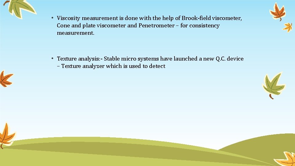  • Viscosity measurement is done with the help of Brook-field viscometer, Cone and