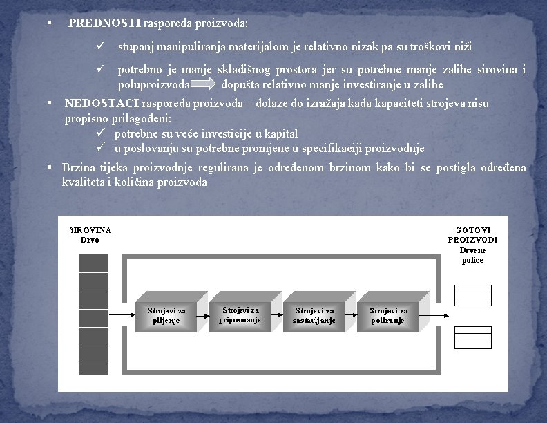 § PREDNOSTI rasporeda proizvoda: ü stupanj manipuliranja materijalom je relativno nizak pa su troškovi