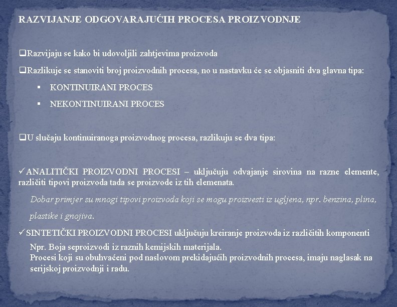 RAZVIJANJE ODGOVARAJUĆIH PROCESA PROIZVODNJE q. Razvijaju se kako bi udovoljili zahtjevima proizvoda q. Razlikuje