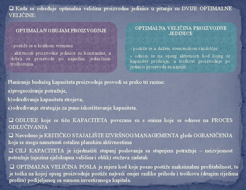 q Kada se određuje optimalna veličina proizvodne jedinice u pitanju su DVIJE OPTIMALNE VELIČINE: