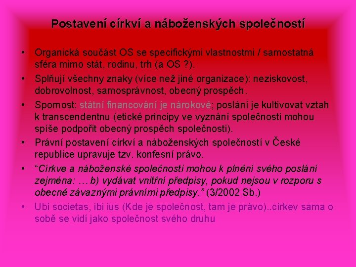 Postavení církví a náboženských společností • Organická součást OS se specifickými vlastnostmi / samostatná