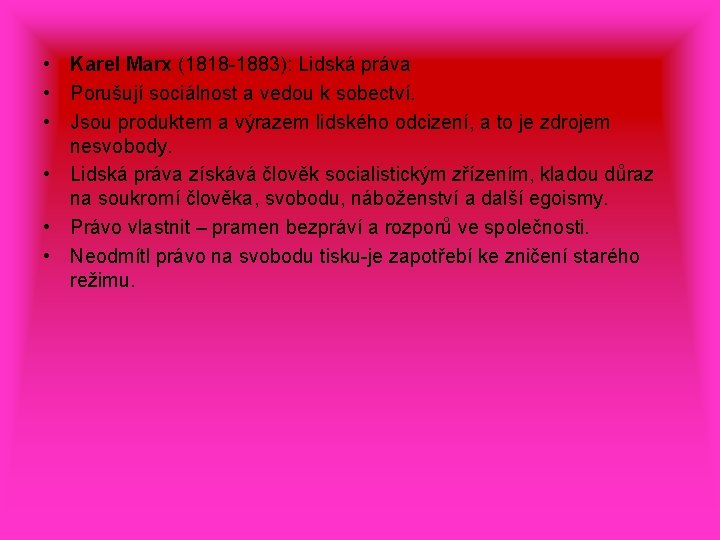  • Karel Marx (1818 -1883): Lidská práva • Porušují sociálnost a vedou k