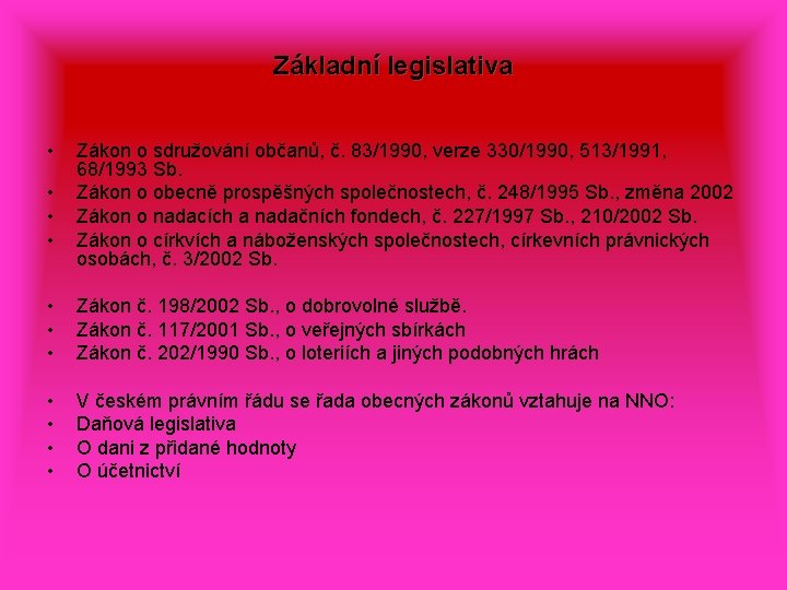 Základní legislativa • • Zákon o sdružování občanů, č. 83/1990, verze 330/1990, 513/1991, 68/1993