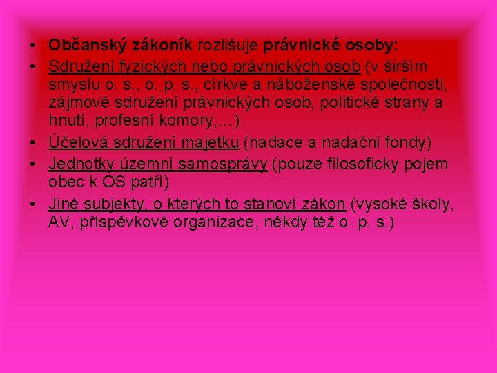  • Občanský zákoník rozlišuje právnické osoby: • Sdružení fyzických nebo právnických osob (v