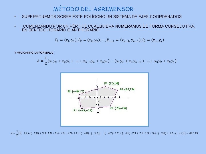 MÉTODO DEL AGRIMENSOR • SUPERPONEMOS SOBRE ESTE POLÍGONO UN SISTEMA DE EJES COORDENADOS •