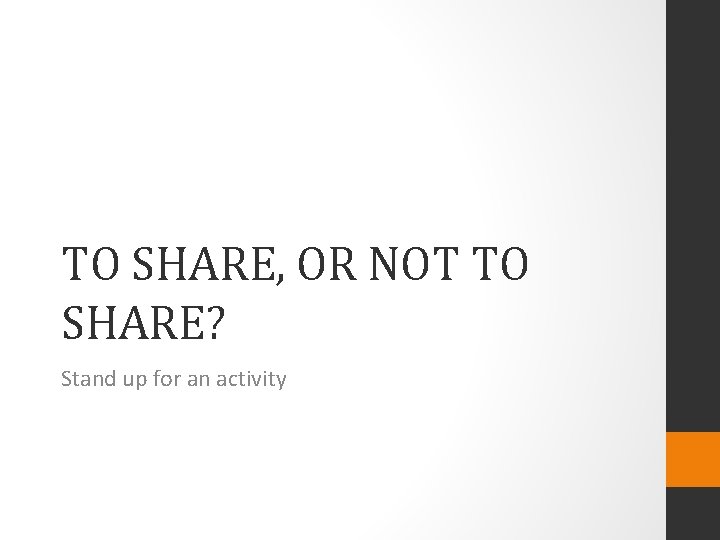 TO SHARE, OR NOT TO SHARE? Stand up for an activity 