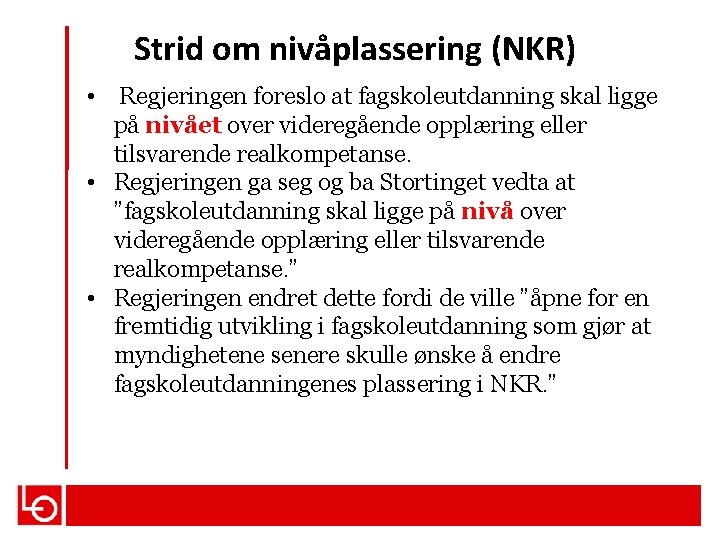 Strid om nivåplassering (NKR) • Regjeringen foreslo at fagskoleutdanning skal ligge på nivået over
