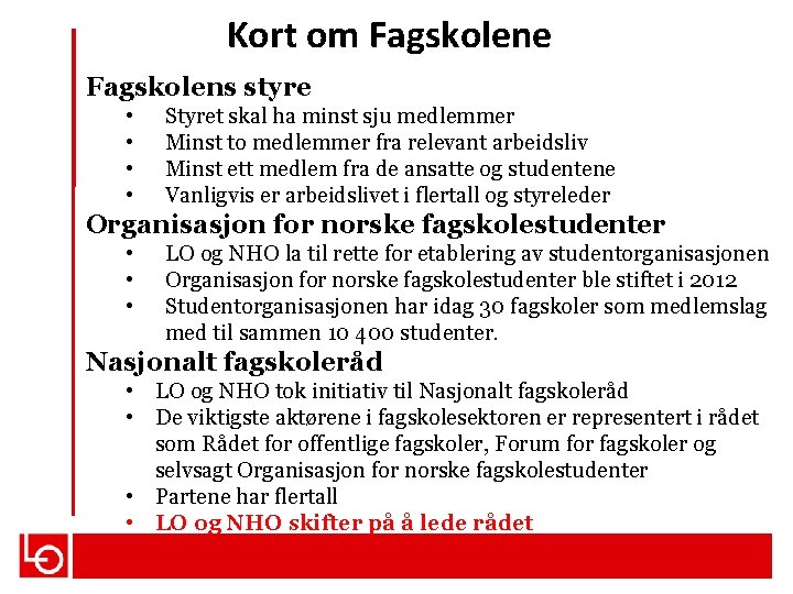 Kort om Fagskolene Fagskolens styre • • Styret skal ha minst sju medlemmer Minst