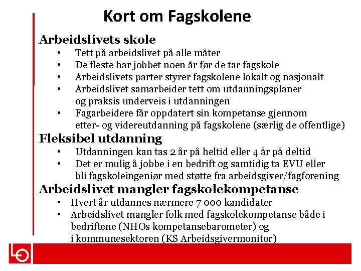 Kort om Fagskolene Arbeidslivets skole • • • Tett på arbeidslivet på alle måter