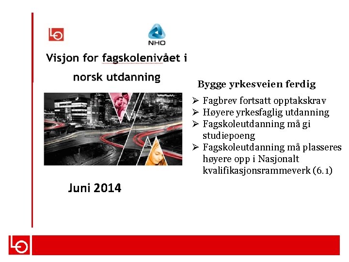 Bygge yrkesveien ferdig Ø Fagbrev fortsatt opptakskrav Ø Høyere yrkesfaglig utdanning Ø Fagskoleutdanning må