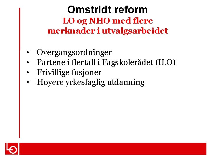 Omstridt reform LO og NHO med flere merknader i utvalgsarbeidet • • Overgangsordninger Partene